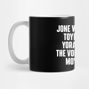 JONE WASTE YORE TOYE MONME YORALL REDIII THE VOICE INSOIDE MOYE YEDD Mug